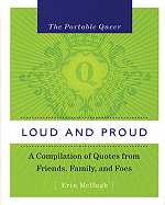 Portable Queer, The: Loud And Proud: A Compilation of Quotes from Family, Friends and Foes
