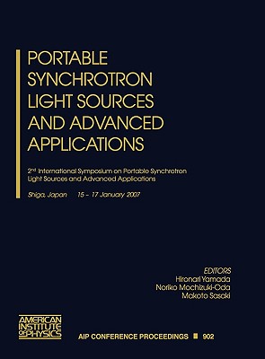 Portable Synchrotron Light Sources and Advanced Applications: 2nd International Symposium on Portable Synchrotron Light Sources and Advanced Applications - Yamada, Hironari (Editor), and Mochizuki-Oda, Noriko (Editor), and Sasaki, Makoto (Editor)