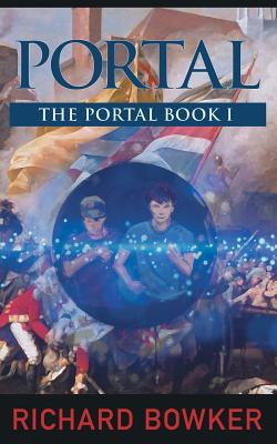 PORTAL (The Portal Series, Book1): An Alternative History Adventure - Bowker, Richard, Ma