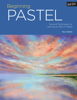 Portfolio: Beginning Pastel: Tips and Techniques for Learning to Paint in Pastel - Pigram, Paul