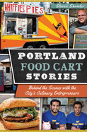 Portland Food Cart Stories:: Behind the Scenes with the City's Culinary Entrepreneurs