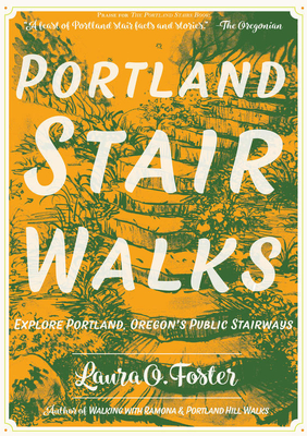 Portland Stair Walks: Explore Portland, Oregon's Public Stairways - Foster, Laura O.