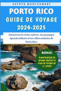 Porto Rico Guide De Voyage 2024-2025: Dcouvrez la riche culture, les paysages poustouflants et les villes animes de Porto Rico