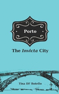 Porto: The Invicta City's Travel Guide