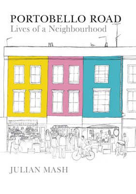 Portobello Road: Lives of a Neighbourhood - Mash, Julian