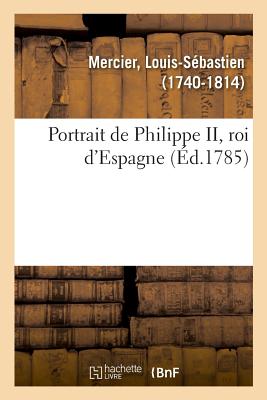 Portrait de Philippe II, Roi d'Espagne - Mercier, Louis-Sebastien