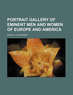 Portrait Gallery of Eminent Men and Women of Europe and America - Duyckinck, Evert Augustus