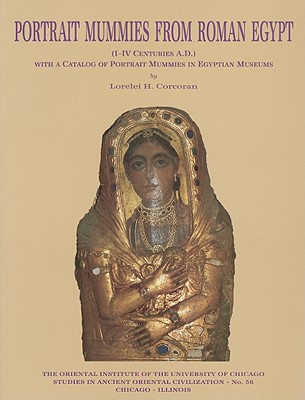 Portrait Mummies from Roman Egypt ( I-IV Centuries A.D.) with a Catalogue of Portrait Mummies in Egyptian Museums - Corcoran, Lorelei H