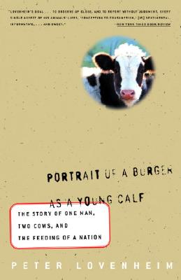 Portrait of a Burger as a Young Calf: The Story of One Man, Two Cows, and the Feeding of a Nation - Lovenheim, Peter