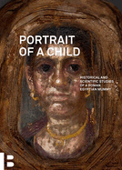 Portrait of a Child: Historical and Scientific Studies of a Roman Egyptian Mummy