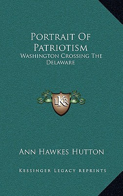 Portrait Of Patriotism: Washington Crossing The Delaware - Hutton, Ann Hawkes