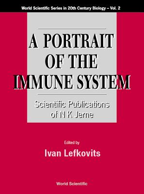 Portrait of the Immune System, A: Scientific Publications of N K Jerne - Lefkovits, Ivan (Editor)