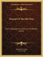 Portrait of the Old West; with a biographical check list of western artists.