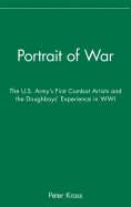 Portrait of War: The U.S. Army's First Combat Artists and the Doughboys' Experience in Wwi