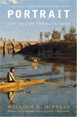 Portrait: The Life of Thomas Eakins - McFeely, William S