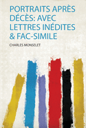 Portraits Apr?s D?c?s: Avec Lettres In?dites & Fac-Simile