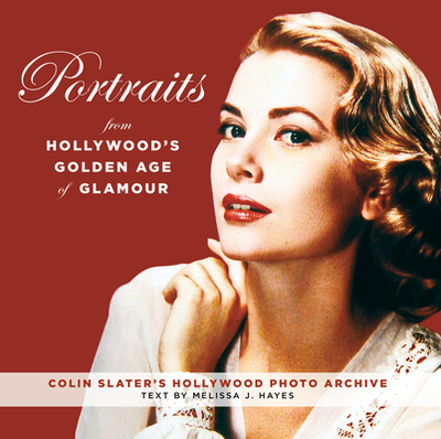 Portraits from Hollywood's Golden Age of Glamour - Colin Slater and The Hollywood Photo Archive