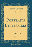 Portraits Littraires, Vol. 1 (Classic Reprint)