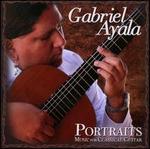 Portraits: Music for Classical Guitar - Gabriel Ayala (guitar)