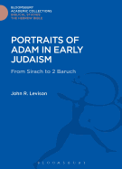 Portraits of Adam in Early Judaism: From Sirach to 2 Baruch