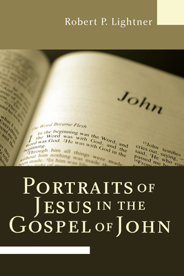 Portraits of Jesus in the Gospel of John - Lightner, Robert P, Dr.