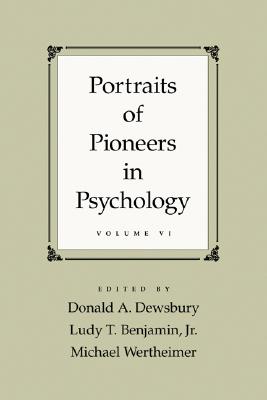 Portraits of Pioneers in Psychology, Volume 6 - Dewsbury, Donald A (Editor), and Wertheimer, Michael (Editor), and Benjamin, Ludy T, Jr. (Editor)