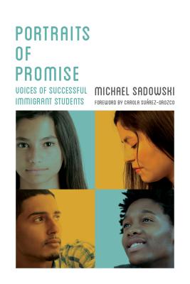 Portraits of Promise: Voices of Successful Immigrant Students - Sadowski, Michael, and Surez-Orozco, Carola (Foreword by)