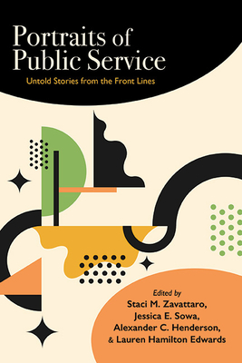 Portraits of Public Service: Untold Stories from the Front Lines - Zavattaro, Staci M (Editor), and Sowa, Jessica E (Editor), and Henderson, Alexander C (Editor)