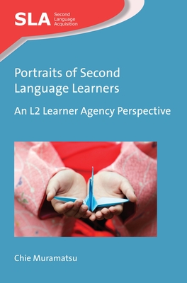 Portraits of Second Language Learners: An L2 Learner Agency Perspective - Muramatsu, Chie