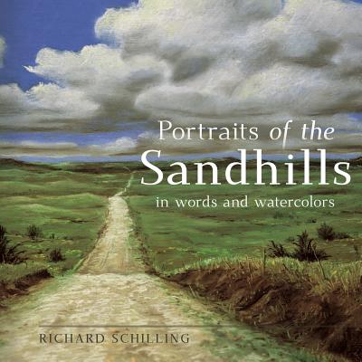 Portraits of the Sandhills: In Words and Watercolors - Schilling, Richard