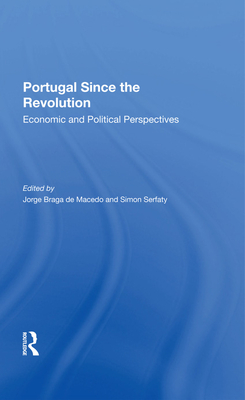 Portugal Since The Revolution: Economic And Political Perspectives - Braga De Macedo, Jorge, and Serfaty, Simon