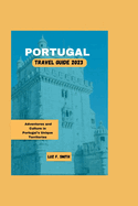 Portugal Travel Guide 2023: Adventures and Culture in Portugal's Unique Territories