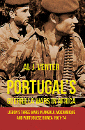 Portugal'S Guerilla Wars in Africa: Lisbon'S Three Wars in Angola, Mozambique and Portugese Guinea 1961-74