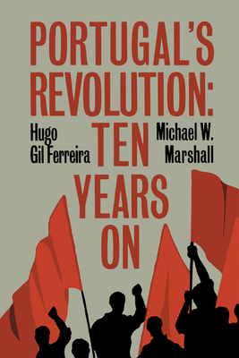 Portugal's Revolution: Ten Years On - Ferreira, Hugo Gil, and Marshall, Michael W.