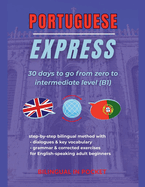 Portuguese Express: 30 Days to Go from Zero to Intermediate Level (B1)