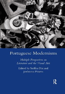 Portuguese Modernisms: Multiple Perspectives in Literature and the Visual Arts