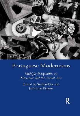 Portuguese Modernisms: Multiple Perspectives in Literature and the Visual Arts - Dix, Steffen