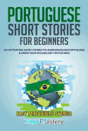Portuguese Short Stories for Beginners: 20 Captivating Short Stories to Learn Brazilian Portuguese & Grow Your Vocabulary the Fun Way!