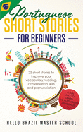 Portuguese Short Stories for Beginners: 25 Short Stories To Improve Your Vocabulary, Reading, Conversation skills and Pronunciation