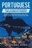 Portuguese Short Stories for Beginners and Intermediate Learners: Learn Brazilian Portuguese and Build Your Vocabulary the Fun and Easy Way