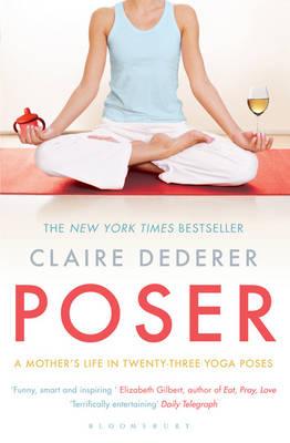 Poser: A Mother's Life in Twenty-Three Yoga Poses - Dederer, Claire