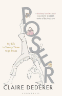 Poser: My Life in Twenty-Three Yoga Poses - Dederer, Claire