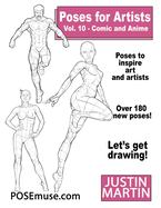 Poses for Artists Volume 10 Comic and Anime: an Essential Reference for Figure Drawing and the Human Form: An Essential Reference for Figure Drawing and the Human Form (Inspiring Art and Artists)