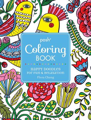 Posh Adult Coloring Book: Happy Doodles for Fun & Relaxation: Flora Changvolume 8 - Chang, Flora