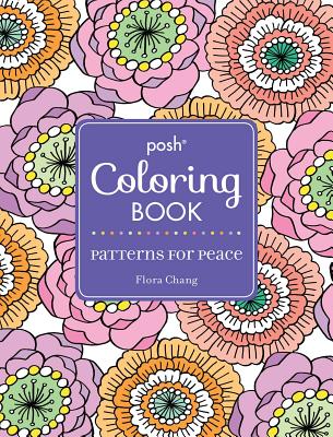 Posh Adult Coloring Book: Patterns for Peace: Volume 18 - Chang, Flora