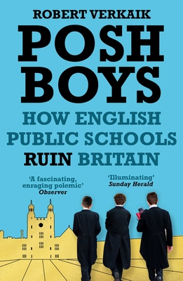 Posh Boys: How English Public Schools Ruin Britain - Verkaik, Robert