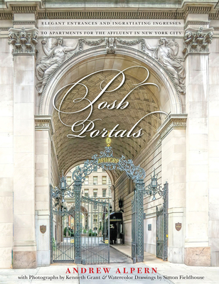 Posh Portals: The Entrances to New York's Grandest Apartment Buildings - Alpern, Andrew, and Grant, Kenneth (Photographer)