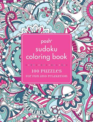 Posh Sudoku Adult Coloring Book: 100 Puzzles for Fun & Relaxation - Andrews McMeel Publishing