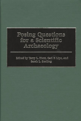 Posing Questions for a Scientific Archaeology - Hunt, Terry L (Editor), and Lipo, Carl P (Editor), and Sterling, Sarah L (Editor)