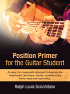 Position Primer for the Guitar Student: An Easy, Fun, Systematic Approach to Learning the Fingerboard, Technique, Chords, Movable Scale Forms, Keys and Improvising.